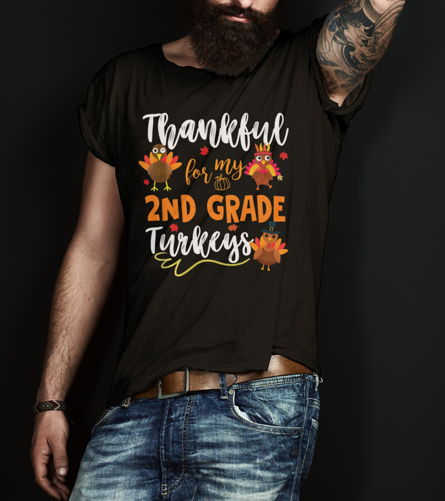 Thankful For My 2nd Grade Turkeys T-Shirt