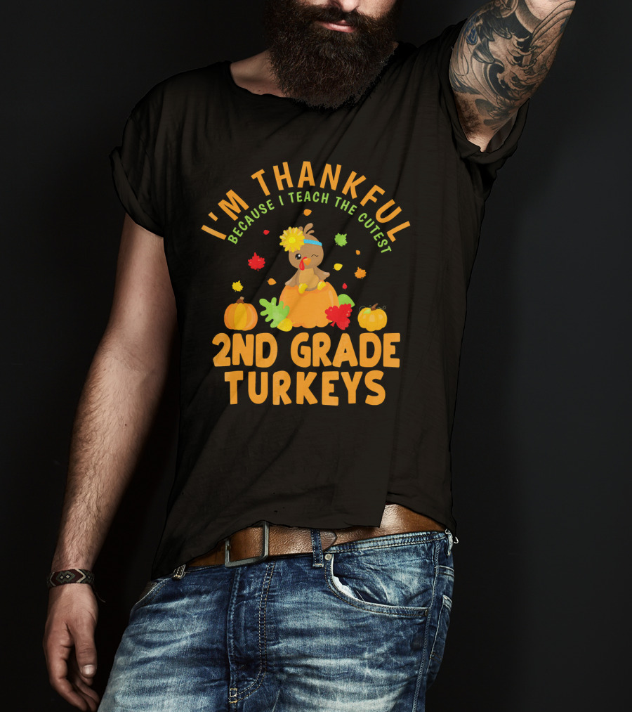 I'm Thankful Because I Teach The Cutest 2nd Grade Turkeys T-Shirt