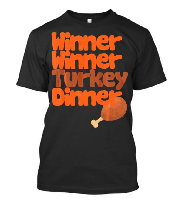 Winner Winner Turkey Dinner Funny Thanks Turkey Leg T-Shirt