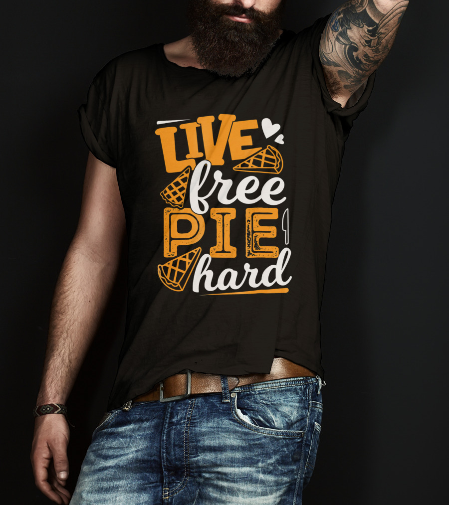 Live Free Pie Hard T-Shirt