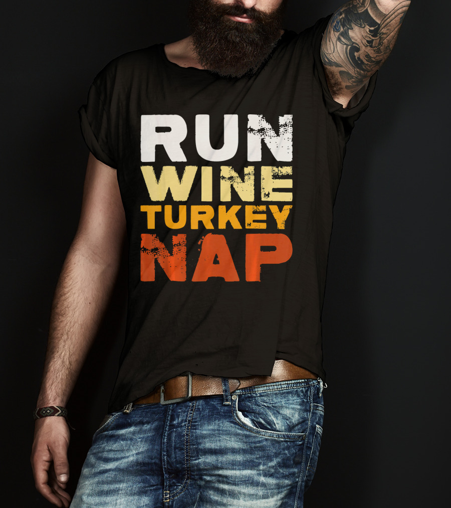 Run Wine Turkey Nap Thanksgiving Humor T-Shirt