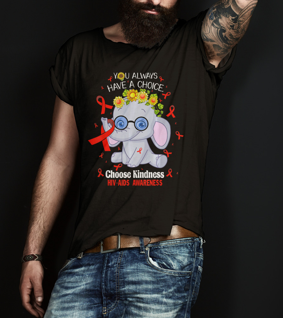 You Always Have A Choice Choose Kindness HIV-AIDS Awareness Elephant T-Shirt