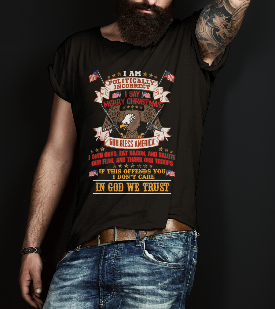 In God We Trust Politically Incorrect Merry Christmas God Bless America Bald Eagle Guns Flags T-Shirt