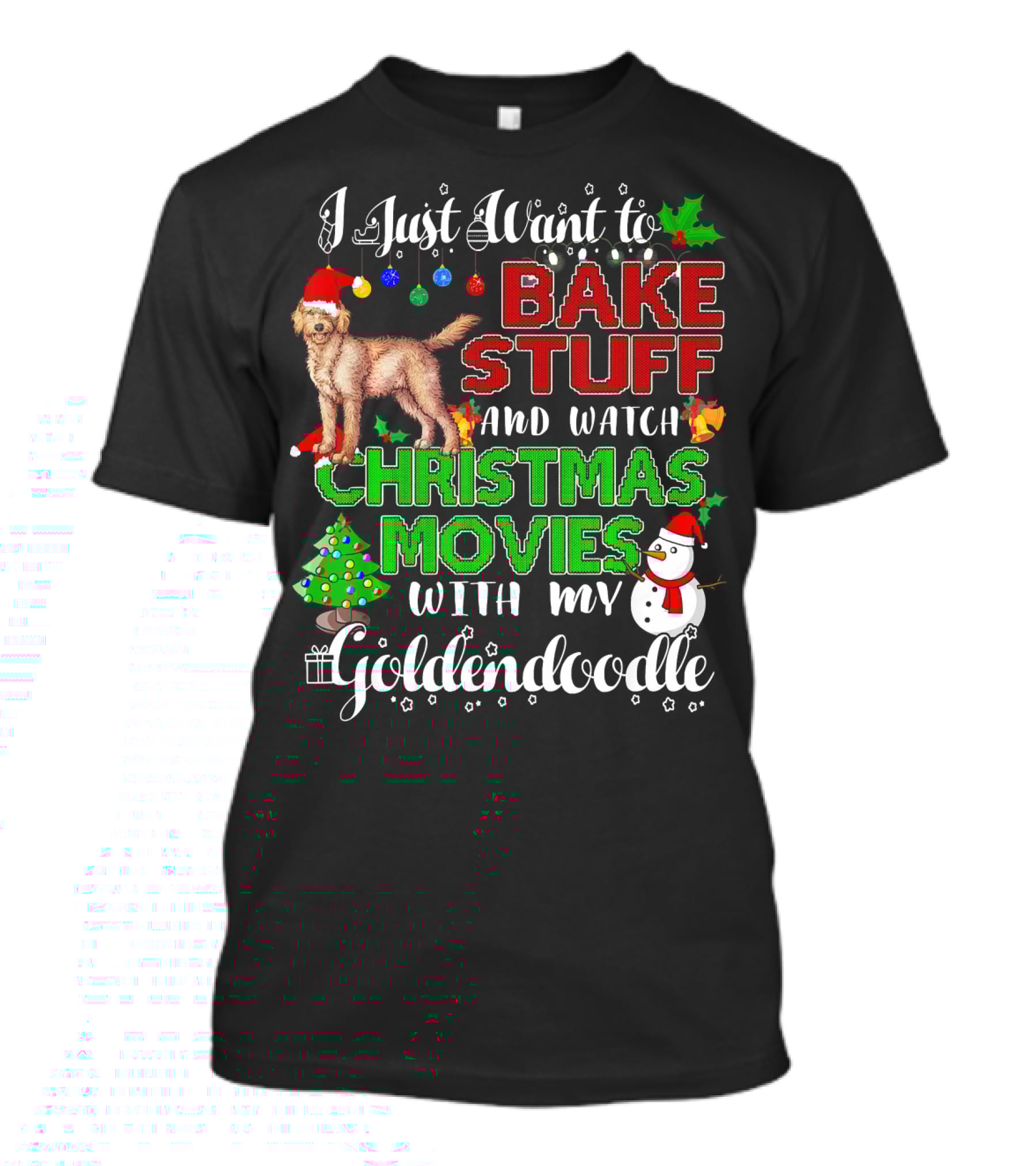 I Just Want To Bake Stuff And Watch Christmas Movies With My Goldendoodle T-Shirt