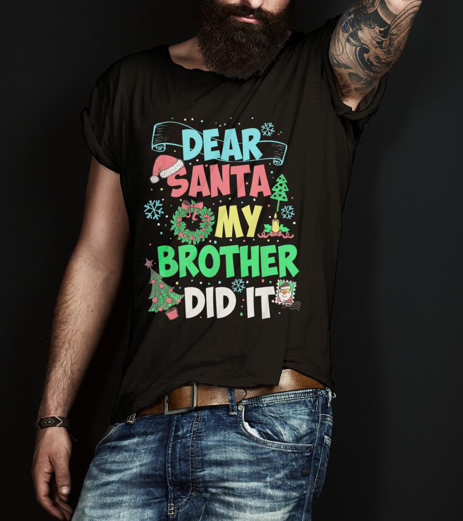 DEAR SANTA MY BROTHER DID IT Christmas Holiday Fun Kids Humor T-Shirt