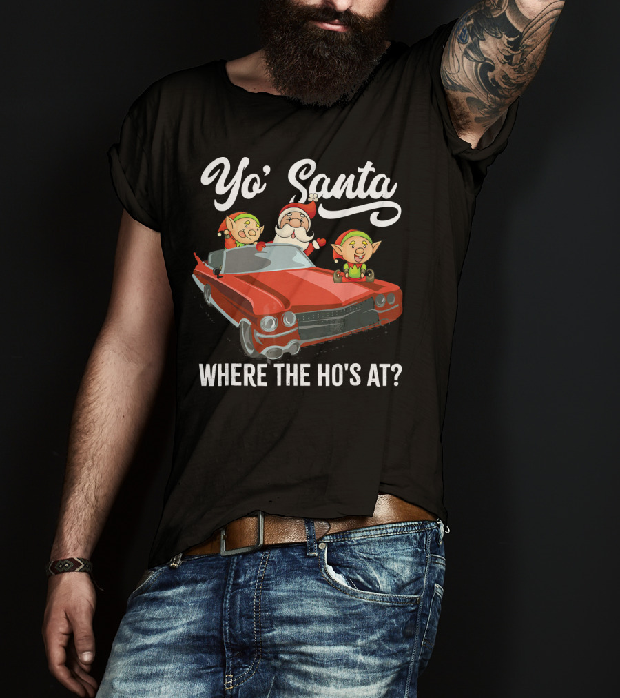 Yo' Santa Where The Ho's At Santa Claus And Elves In Classic Red Car T-Shirt