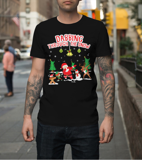 Shirt: Dabbing Through The Snow Santa Reindeer Gingerbread Snowman Christmas Trees T-Shirt Dabbing Through The Snow Santa Reindeer Gingerbread Snowman Christmas Trees T-Shirt