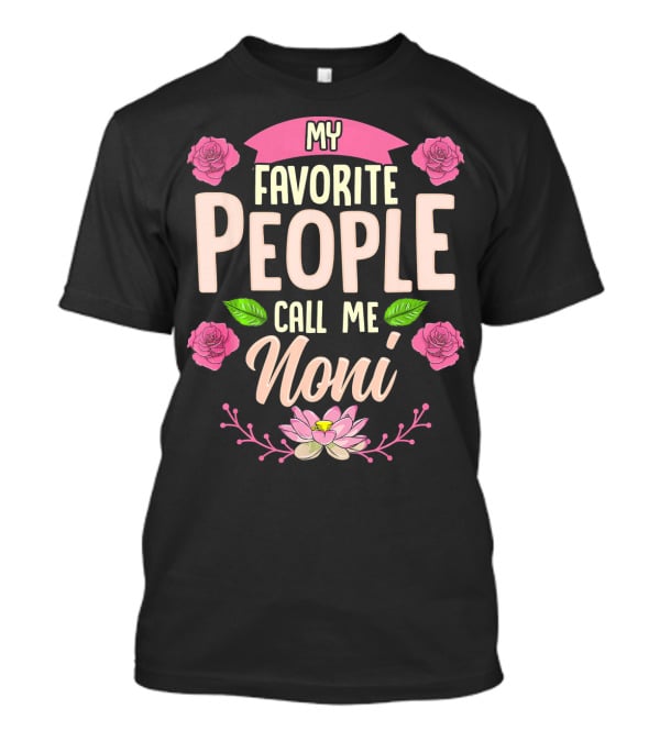 My Favorite People Call Me Noni With Roses And Lotus Flower T-Shirt