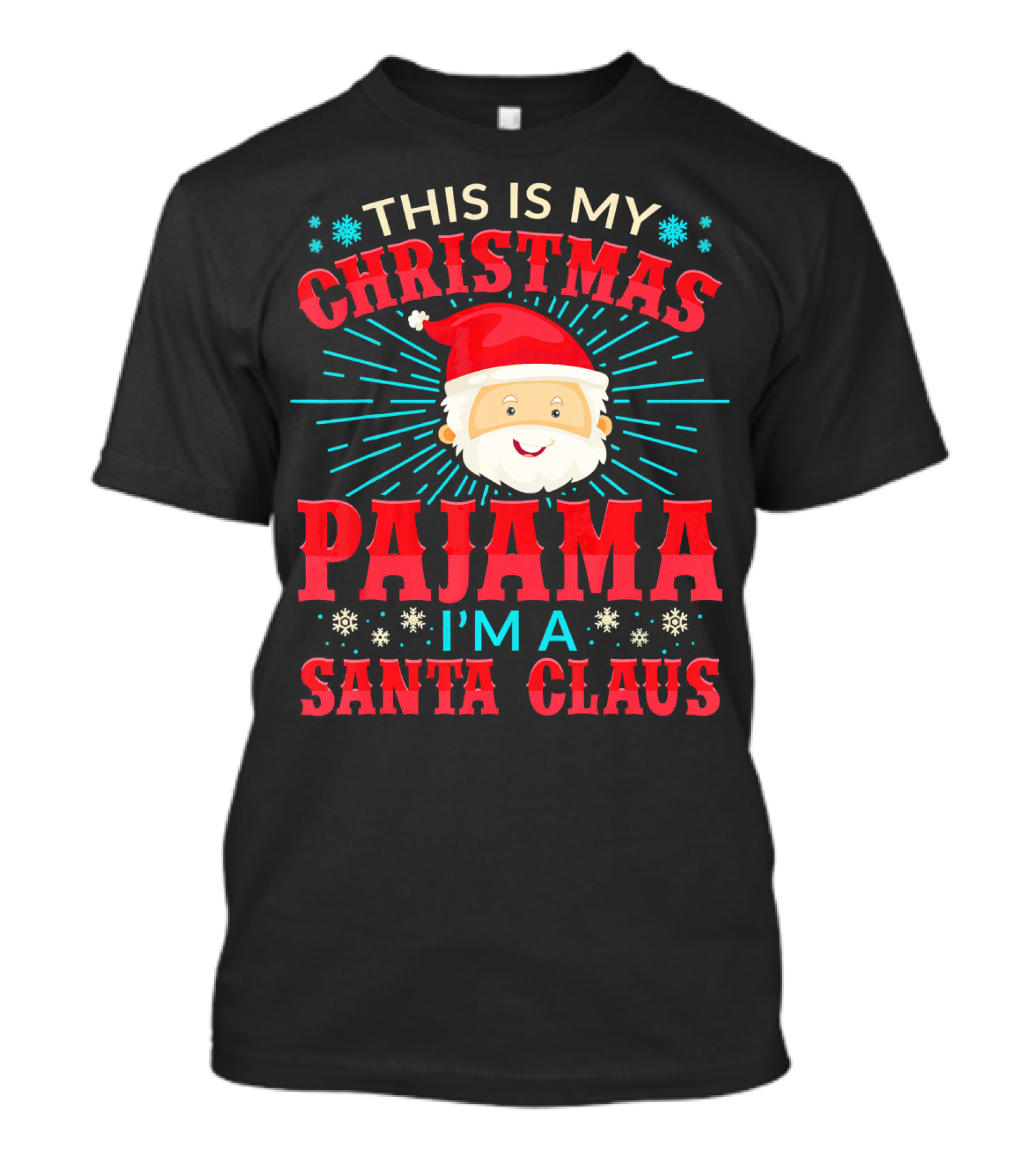 This Is My Christmas Pajama I'm A Santa Claus T-Shirt