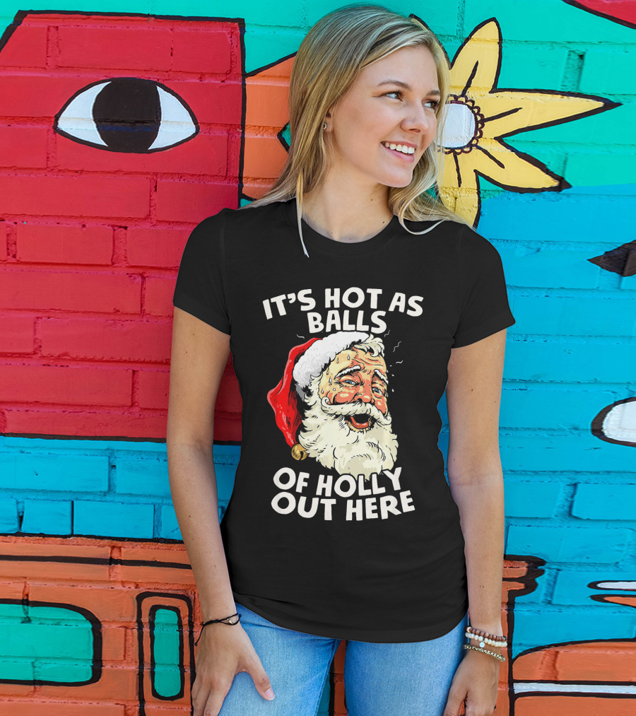 It's Hot As Balls Of Holly Out Here Santa Christmas In July T-Shirt