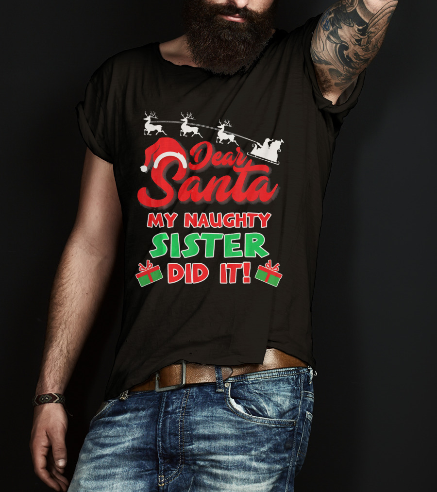 Dear Santa My Naughty Sister Did It Reindeer Sleigh Gifts T-Shirt