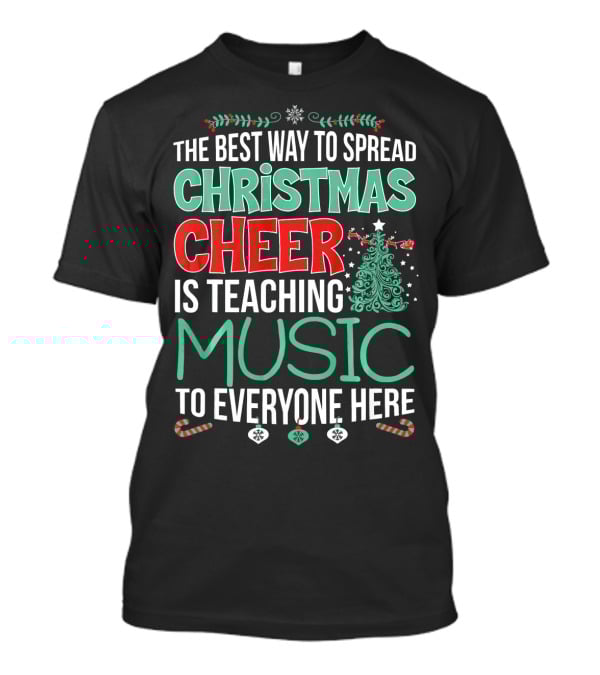 The Best Way To Spread Christmas Cheer Is Teaching Music To Everyone Here T-Shirt