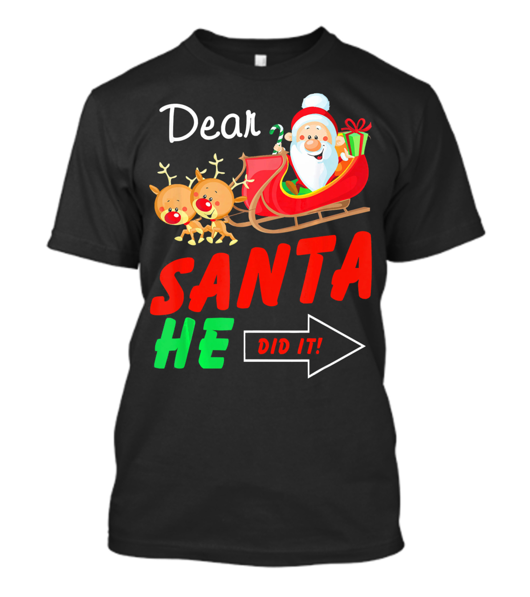 Dear Santa He Did It Funny Match With Santa Sleigh And Reindeer T-Shirt