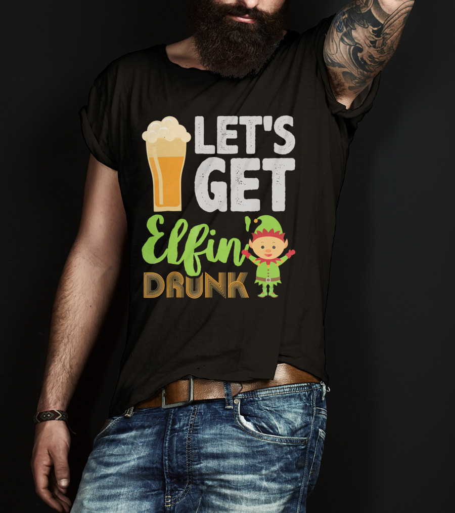 Let's Get Elfin' Drunk Beer Drinkers Elf T-Shirt