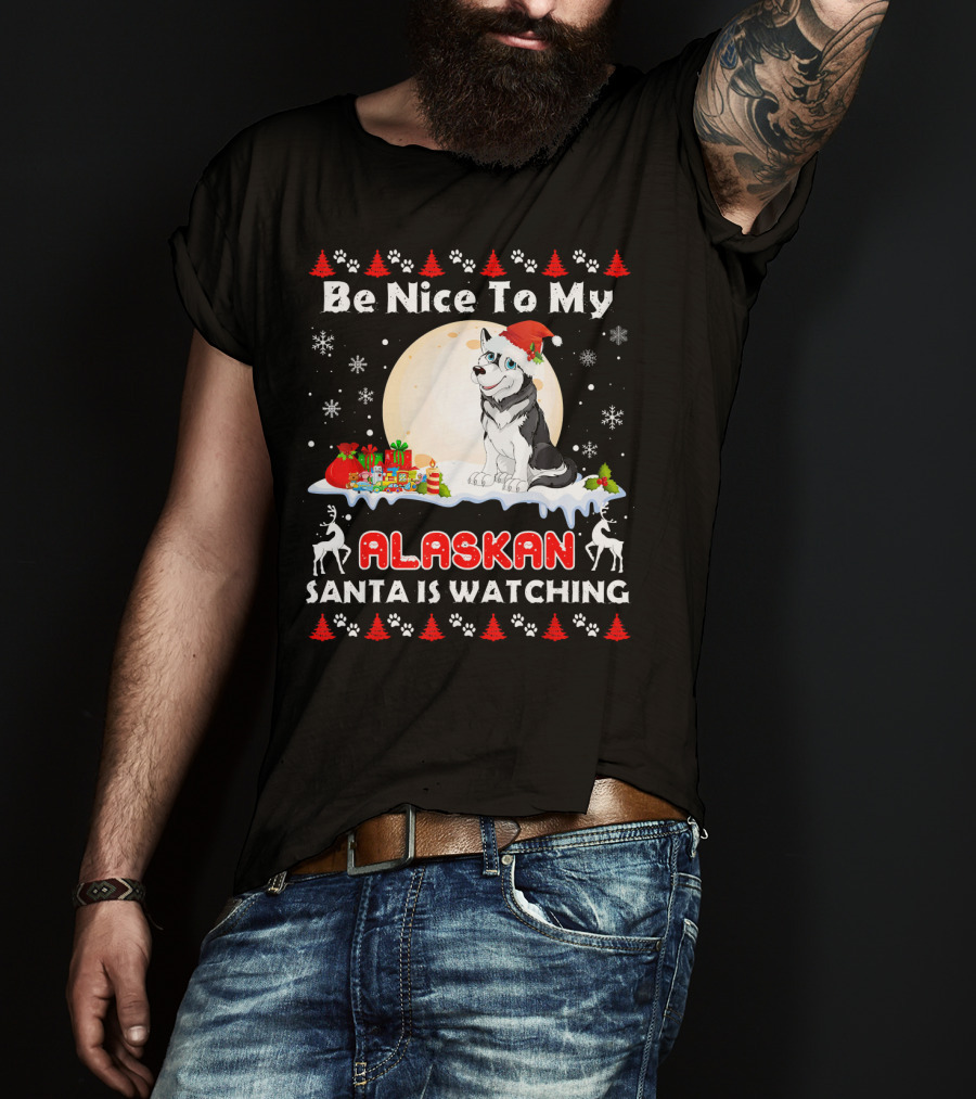 Be Nice To My Alaskan Santa Is Watching T-Shirt