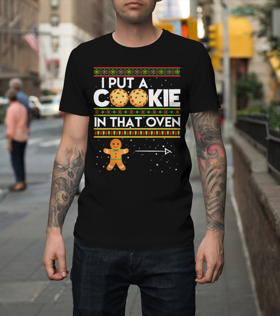 Mens I Put a Cookie In That Oven Gingerbread Christmas T-Shirt