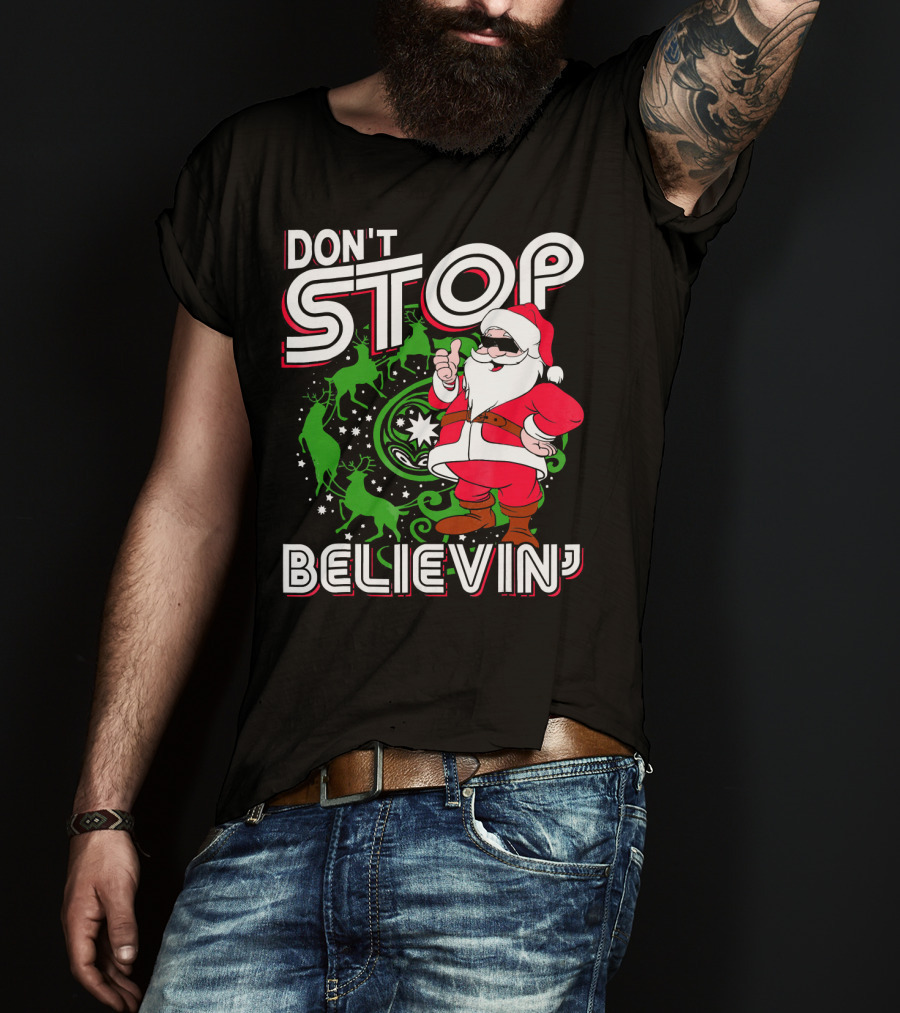Don't Stop Believin' Santa With Reindeer And Christmas T-Shirt