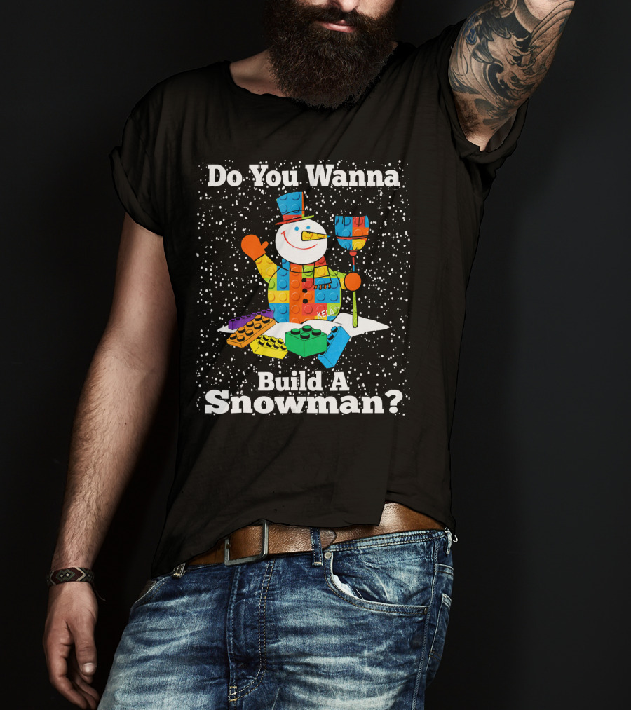Do You Wanna Build A Snowman Brick Toys Snowman T-Shirt
