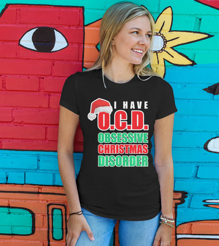 I Have O.C.D. Obsessive Christmas Disorder T-Shirt