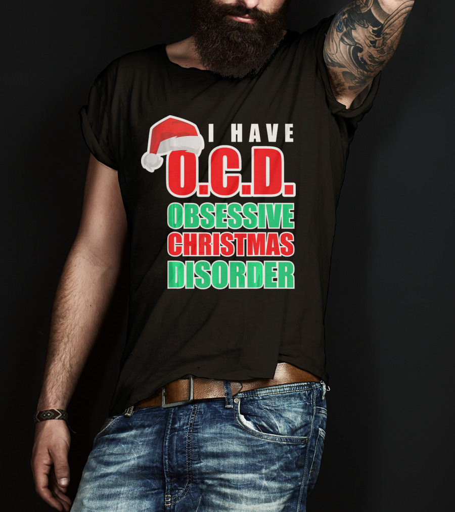 I Have O.C.D. Obsessive Christmas Disorder T-Shirt