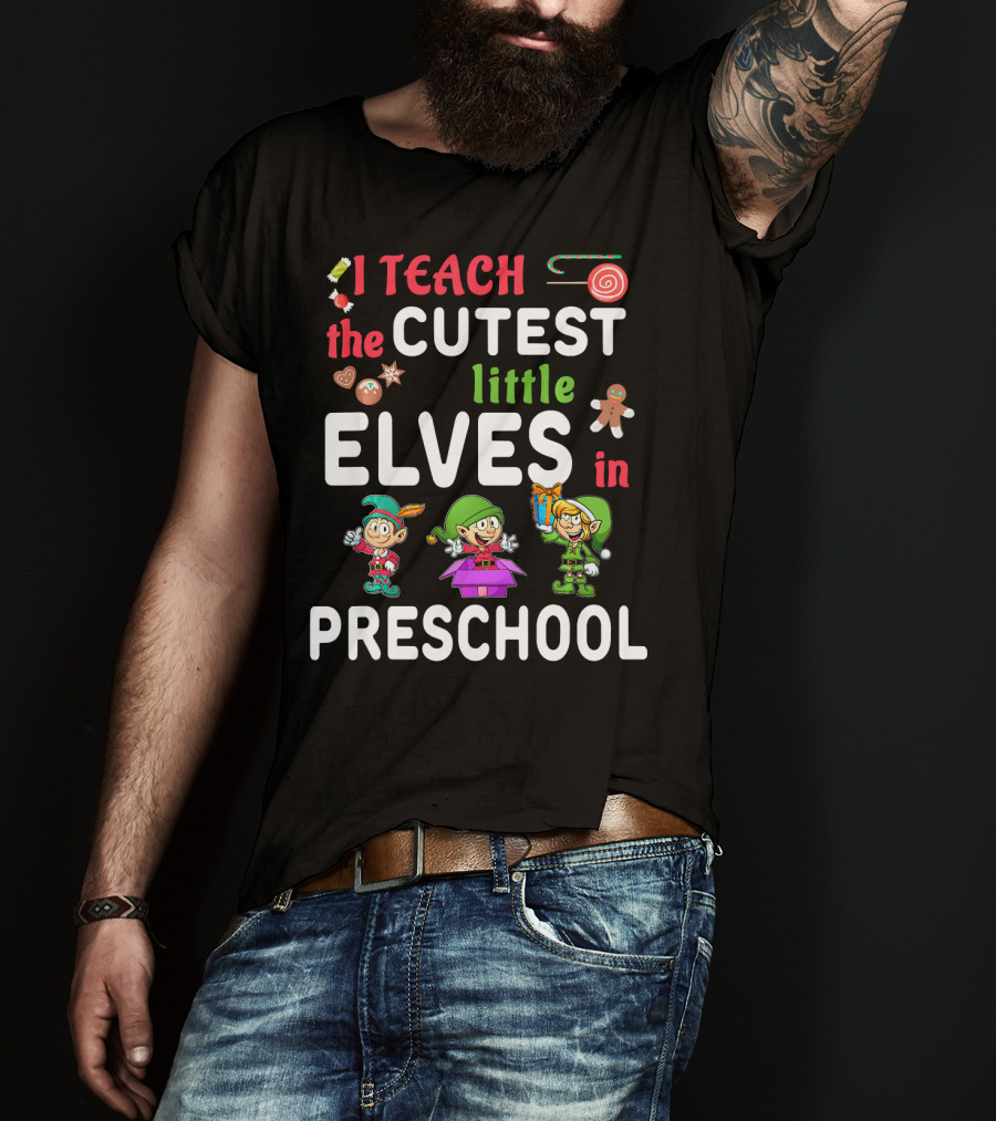 I Teach The Cutest Little Elves In Preschool T-Shirt
