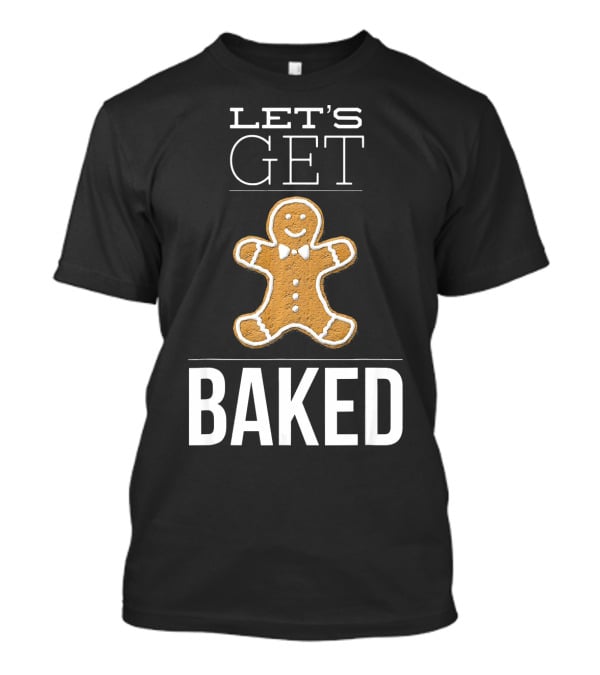 Let's Get Baked Funny Christmas Gingerbread T-Shirt