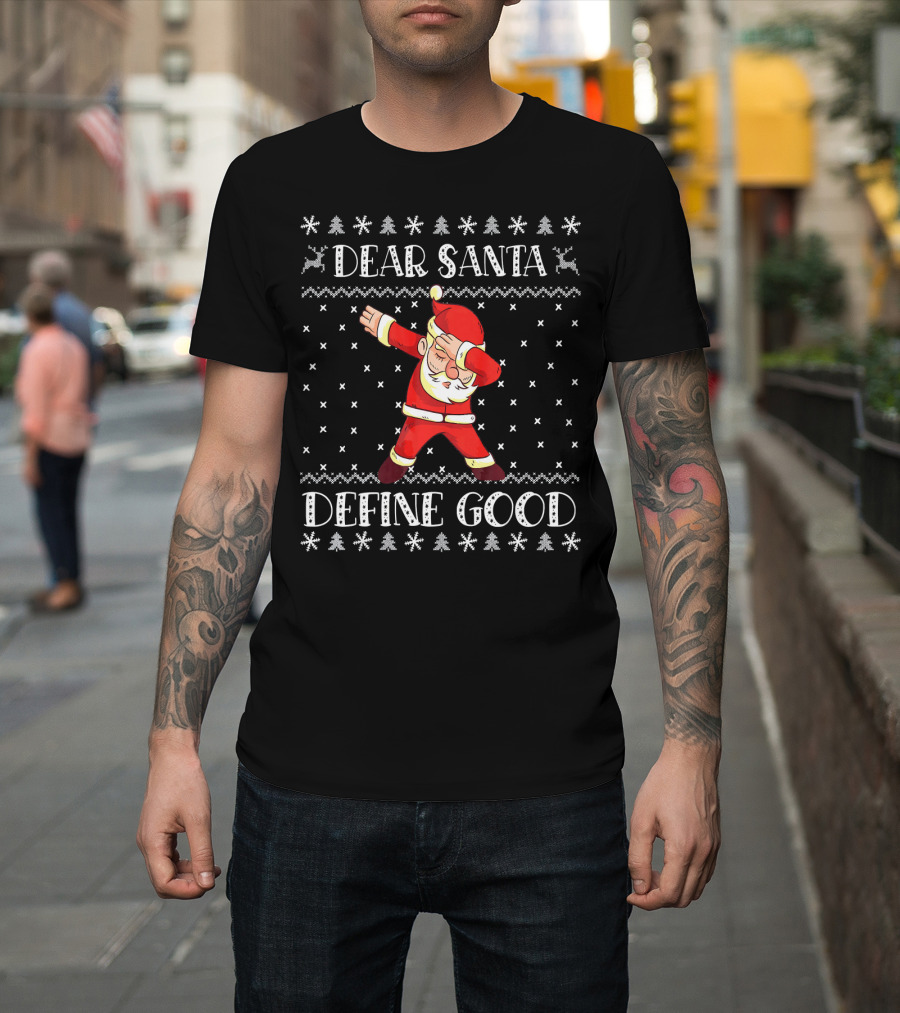 Dear Santa Define Good Christmas Dab Santa Claus Ugly T-Shirt