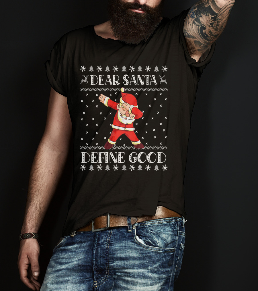 Dear Santa Define Good Christmas Dab Santa Claus Ugly T-Shirt