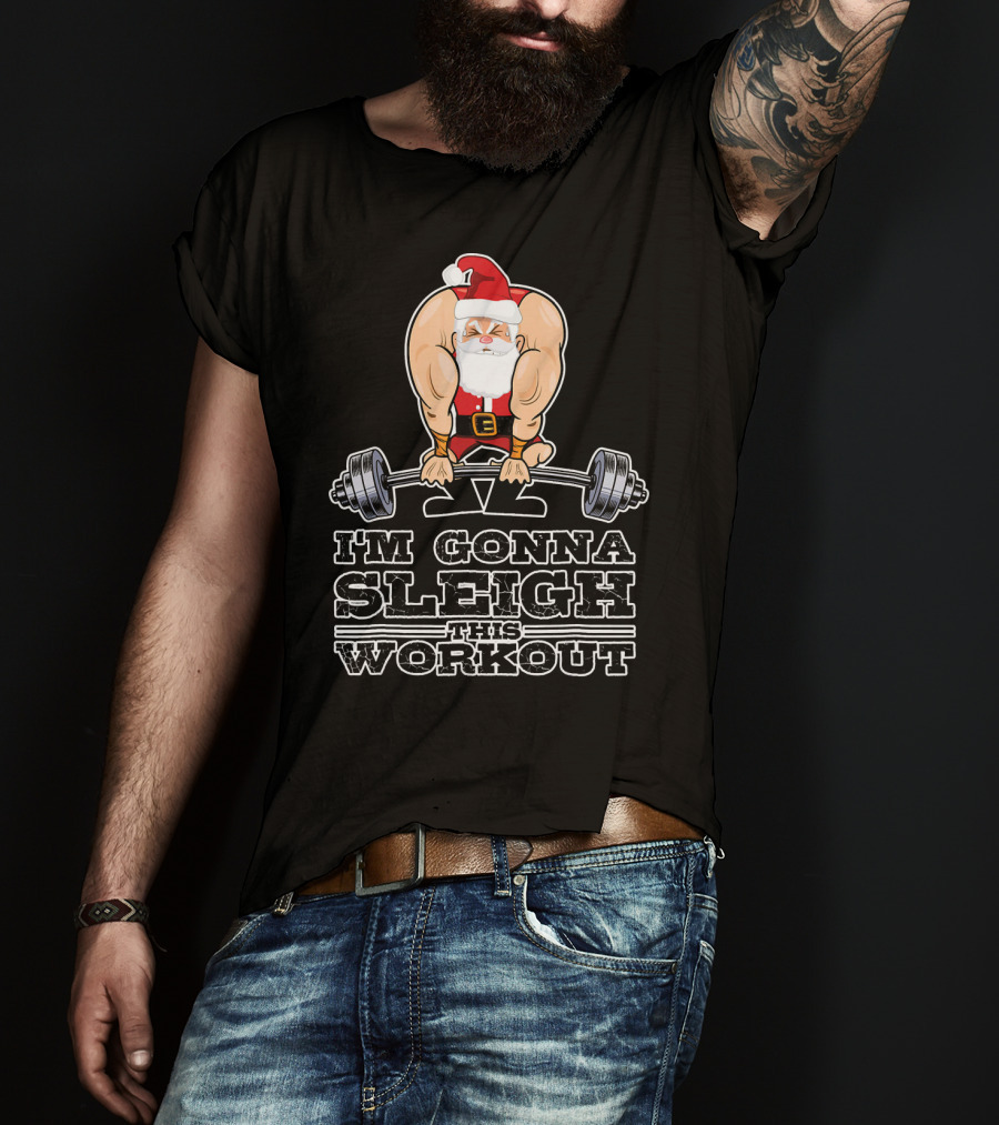 I'm Gonna Sleigh This Workout Bodybuilder Santa Gym T-Shirt
