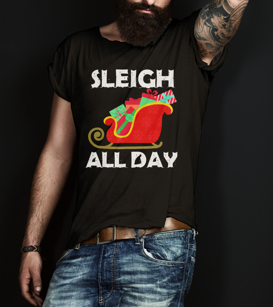 Sleigh All Day Christmas Gifts Santa Sleigh T-Shirt