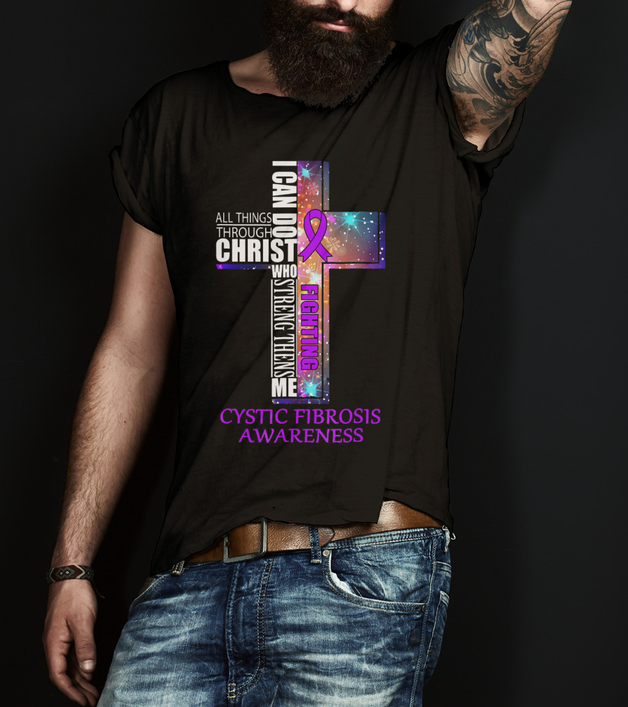 CYSTIC FIBROSIS Awareness Fighting I Can Do All Things Through Christ Who Strengthens Me T-Shirt