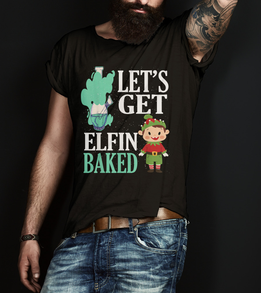 Let's Get Elfin Baked Funny Christmas Elf T-Shirt
