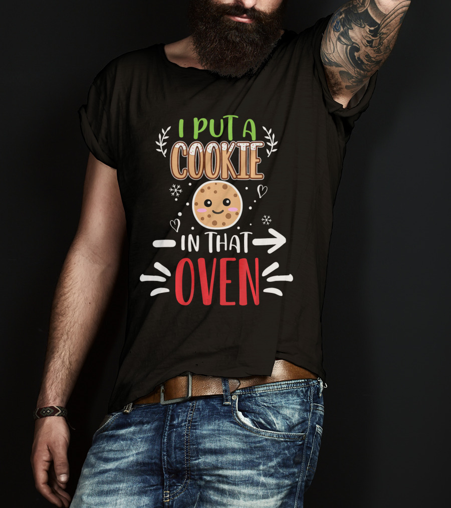 I Put A Cookie In That Oven Funny Matching Couple Christmas Pregnancy T-Shirt