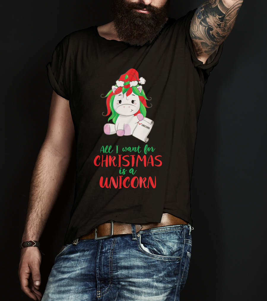 All I Want For Christmas Is A Unicorn Holding Santa Hat And Wish List T-Shirt