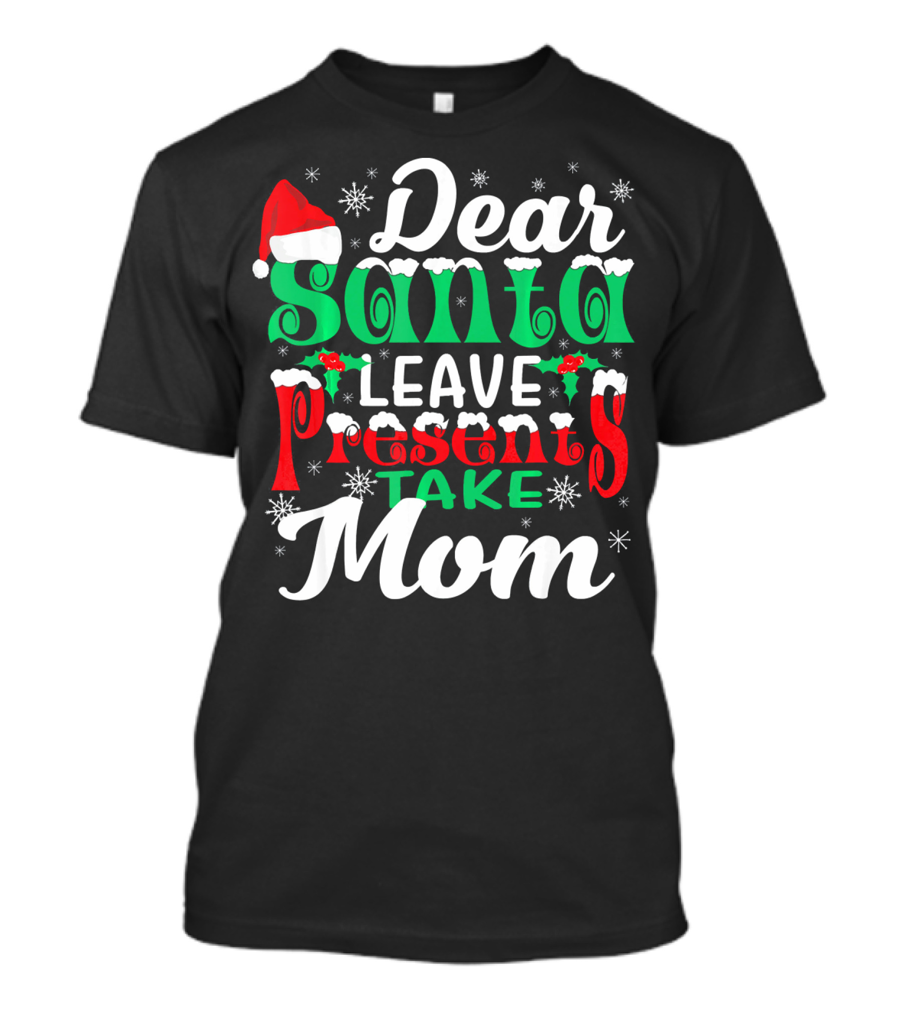 Dear Santa Leave Presents Take Mom T-Shirt