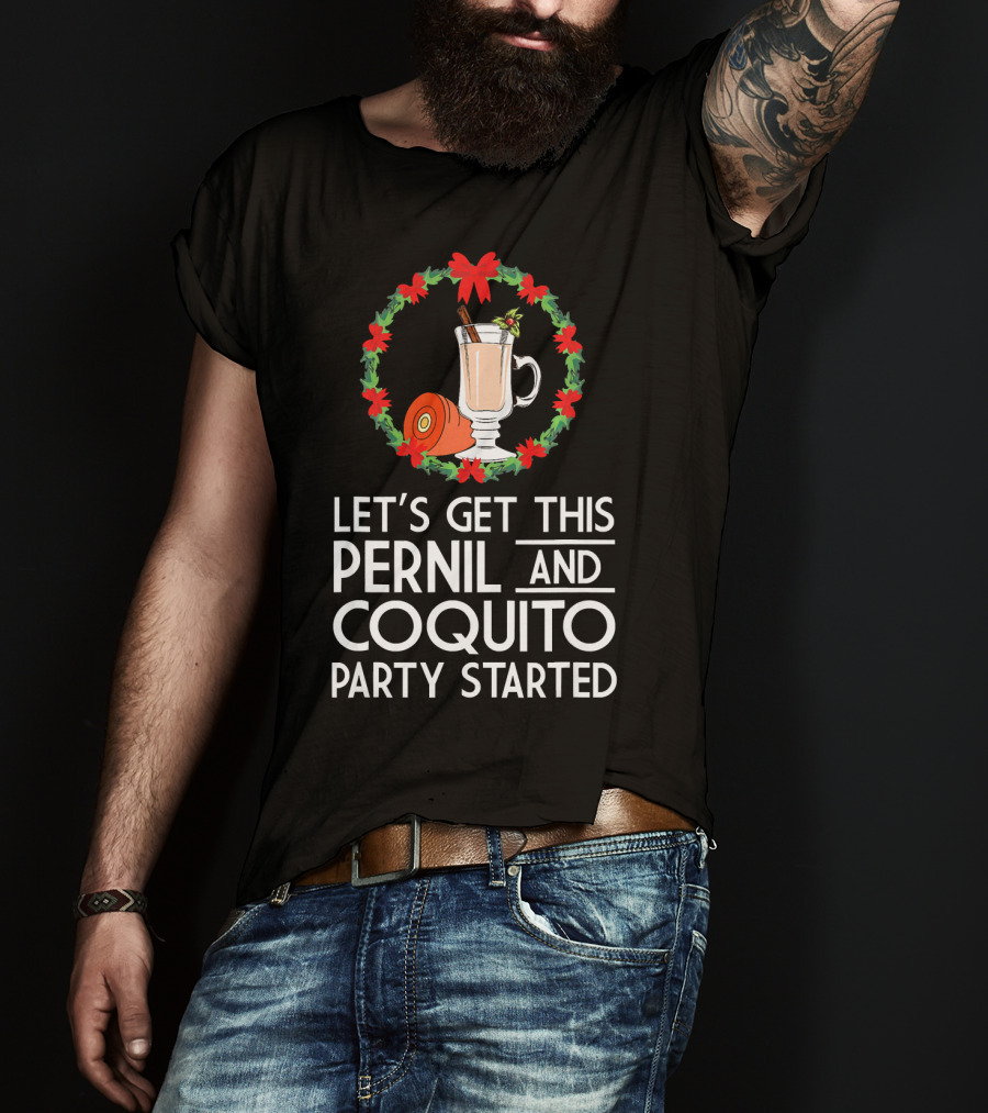 Let's Get This Pernil And Coquito Party Started Christmas Humor T-Shirt