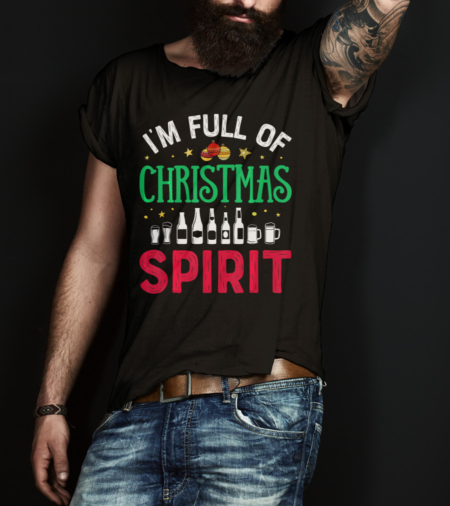 I'm Full Of Christmas Spirit Bottles Ornaments Mugs T-Shirt
