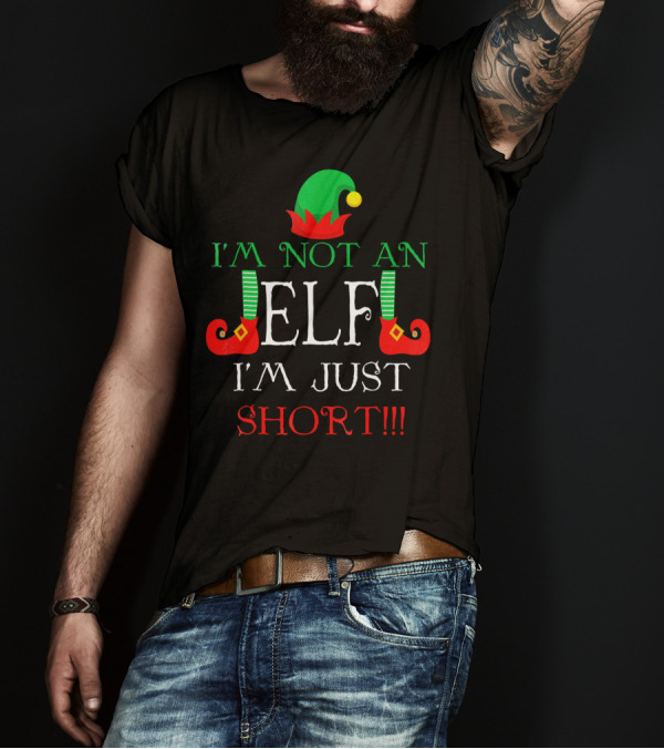 I'm Not An Elf I'm Just Short Fun Holiday Cheerful Costume T-Shirt