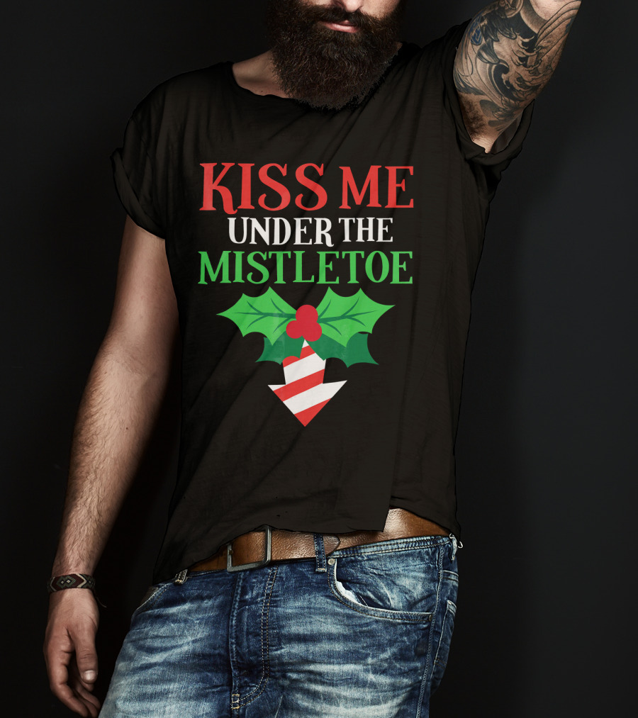 Kiss Me Under The Mistletoe Naughty Funny Ugly Chr T-Shirt