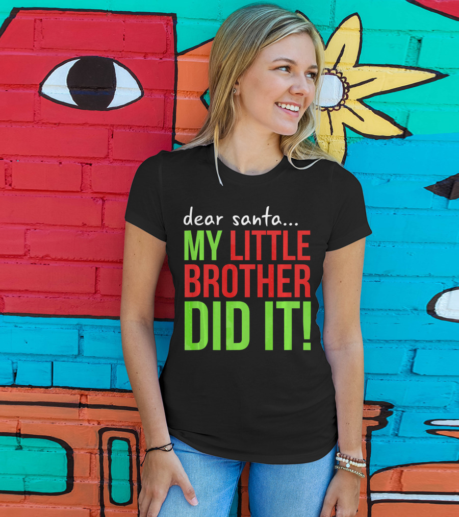 Dear Santa My Little Brother Did It Christmas Holiday Humor T-Shirt