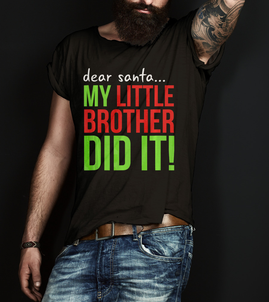 Dear Santa My Little Brother Did It Christmas Holiday Humor T-Shirt
