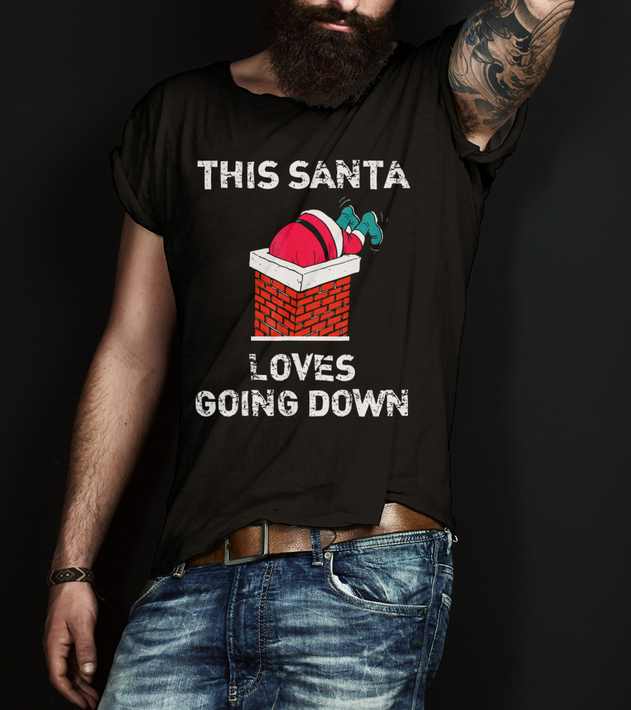 This Santa Loves Going Down Chimney Brick Suit Boots T-Shirt