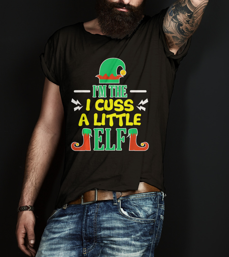 I'm The I Cuss A Little Elf T-Shirt