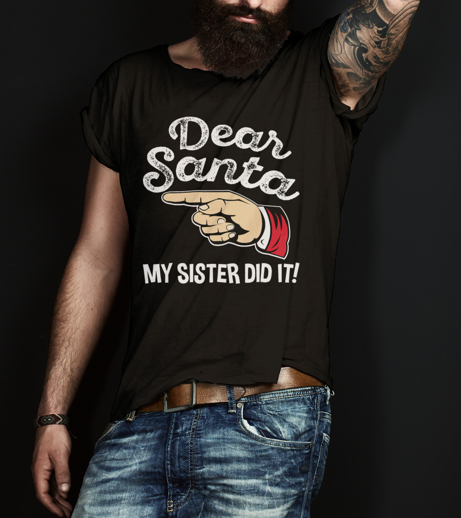 Dear Santa My Sister Did It Family Santa Finger Pointing Christmas T-Shirt