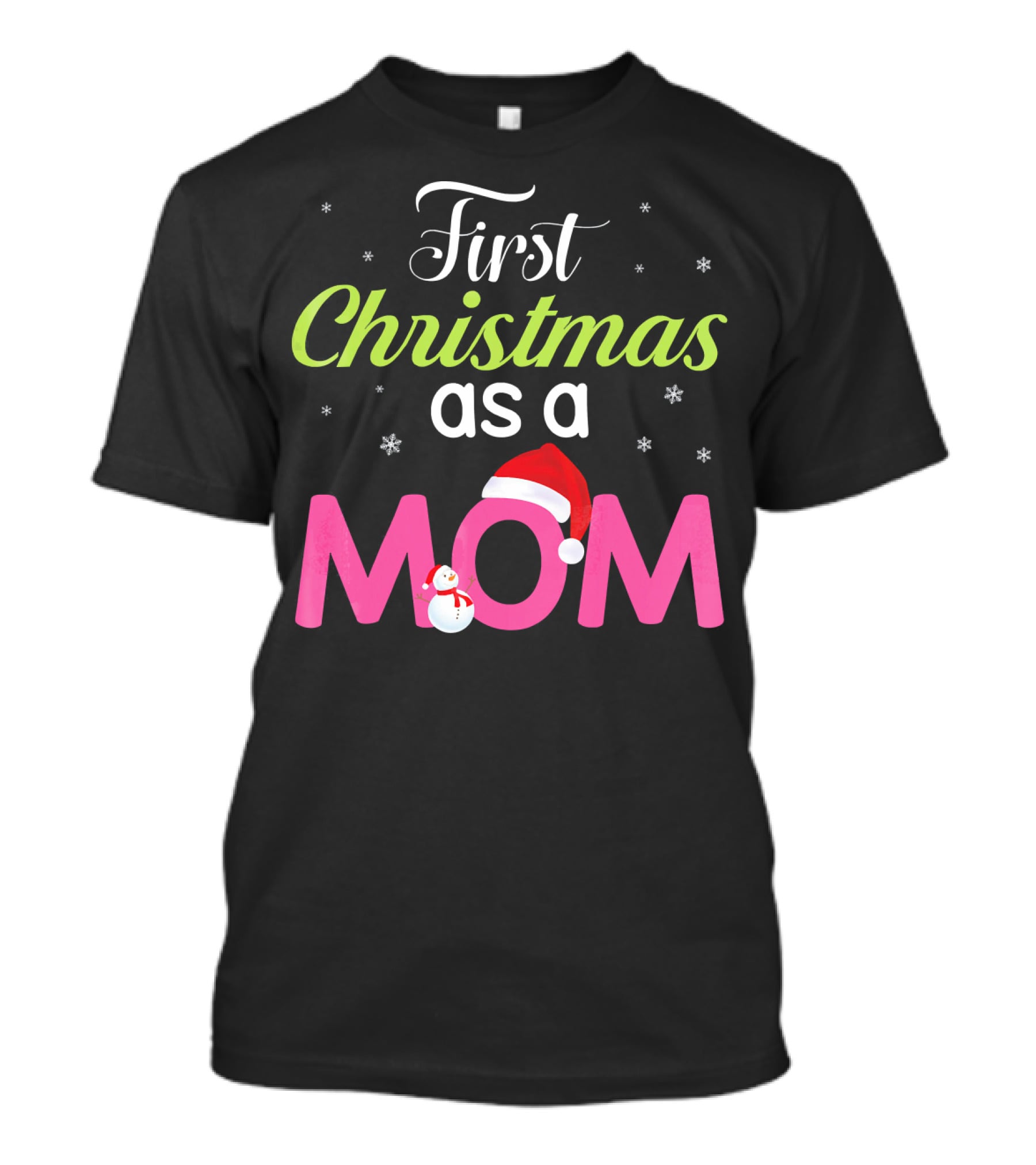 First Christmas As A Mom Snowflakes Santa Hat Snowman T-Shirt