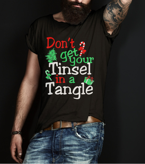 Don't Get Your Tinsel In A Tangle Christmas Tree Candy Cane Gift T-Shirt