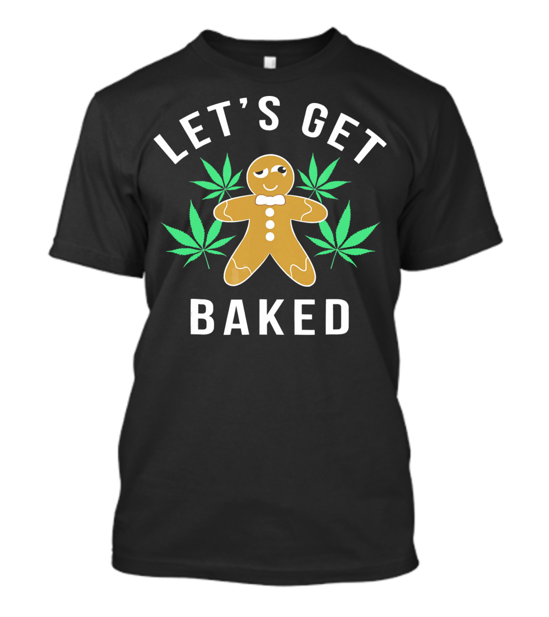 LET'S GET BAKED Gingerbread Marijuana Pun T-Shirt