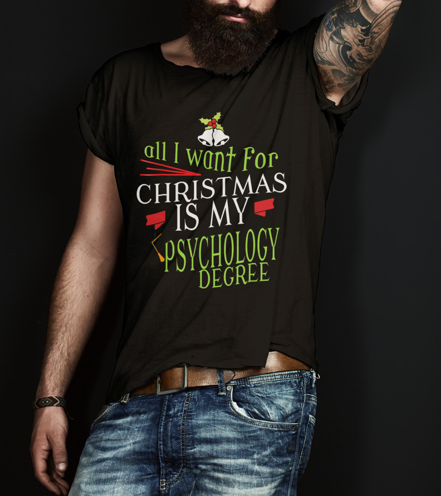 All I Want For Christmas Is My Psychology Degree T-Shirt