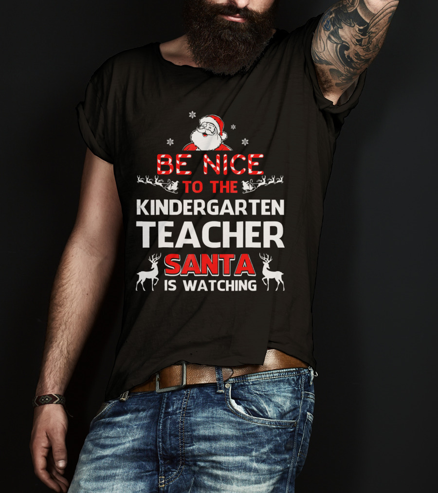 Be Nice To The Kindergarten Teacher Santa Is Watching Christmas Holiday Reindeer Snowflakes T-Shirt