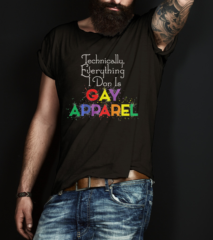 Technically Everything I Don Is Gay T-Shirt